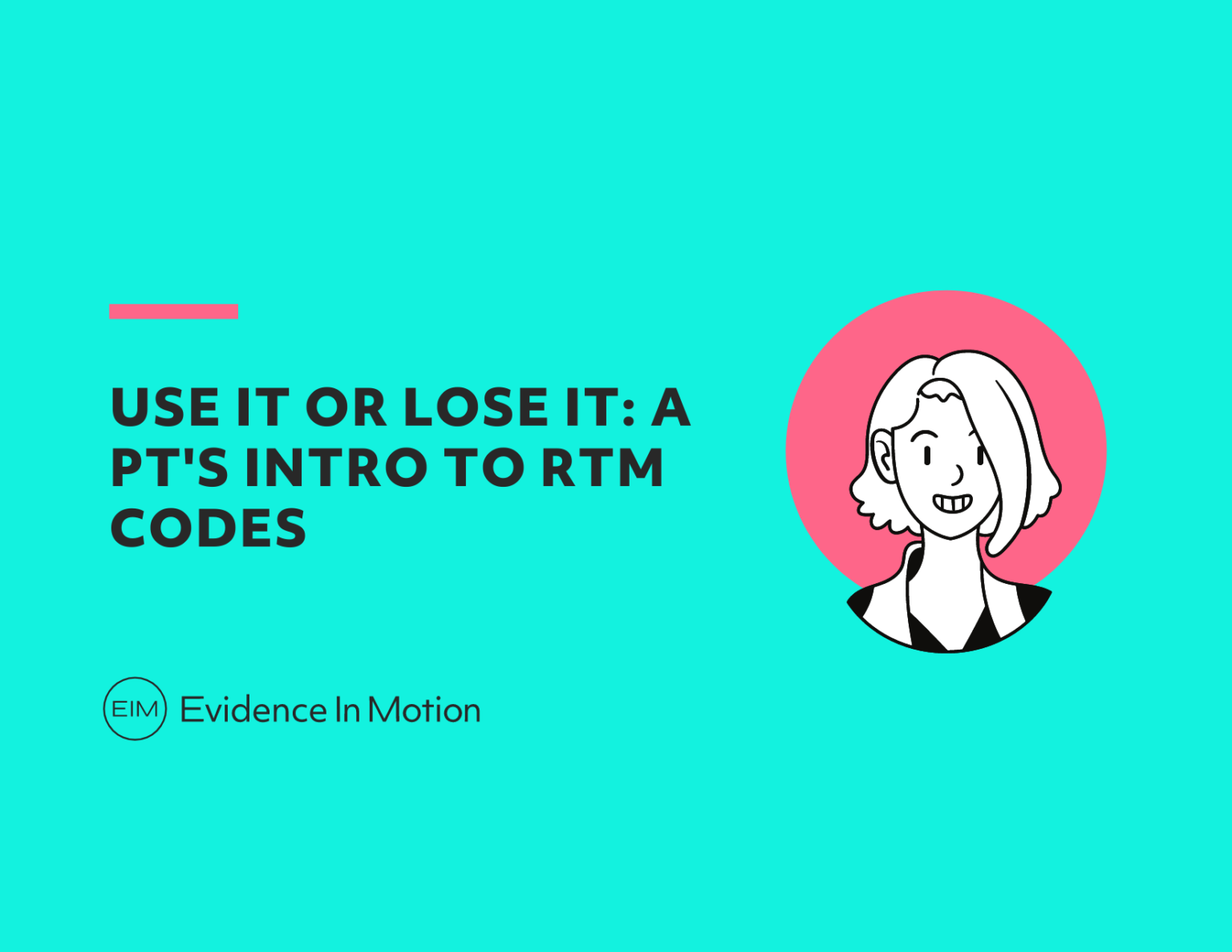 Use it or Lose it A PT’s Intro to RTM Codes • Posts by EIM Evidence